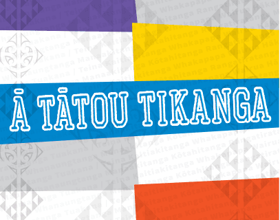 Our Tikanga | Ā Tātou Tikanga