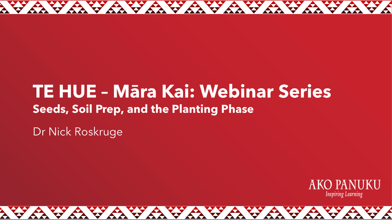 Te Hue – Māra Kai: Webinar Series (Seeds, Soil Prep, and the Planting Phase)